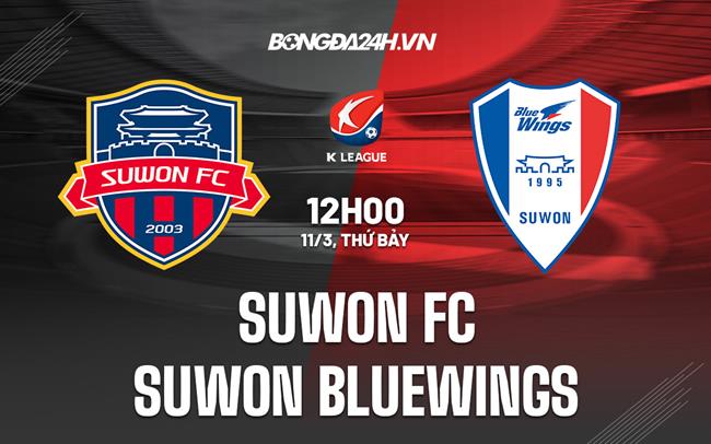 Nhận định Suwon FC vs Suwon Bluewings 12h00 ngày 11/3 (VĐQG Hàn Quốc 2023)