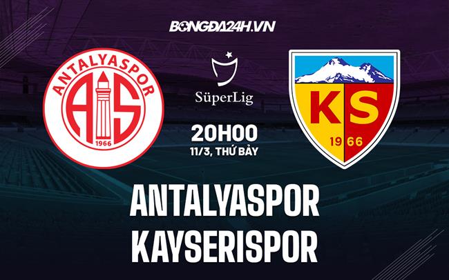 Nhận định Antalyaspor vs Kayserispor 20h00 ngày 11/3 (VĐQG Thổ Nhĩ Kỳ 2022/23)