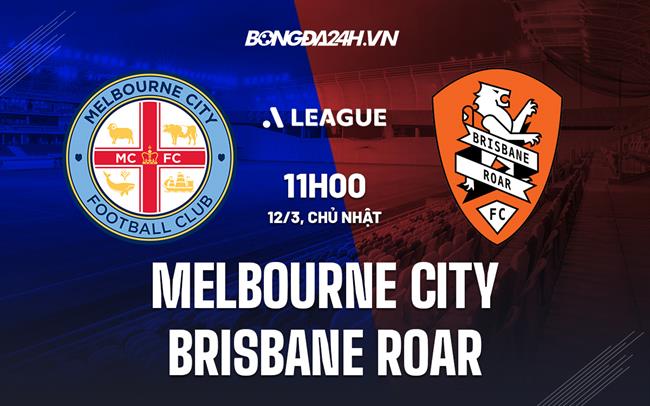 Nhận định Melbourne City vs Brisbane Roar 11h00 ngày 12/3 (VĐQG Australia 2022/23)