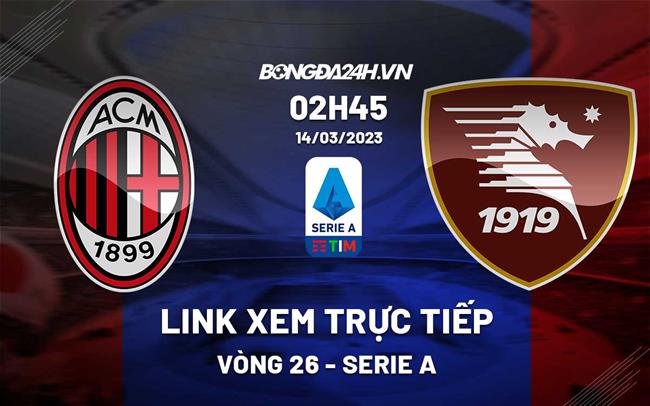 Link xem truc tiep AC Milan vs Salernitana (Vong 26 Serie A 2022/23)