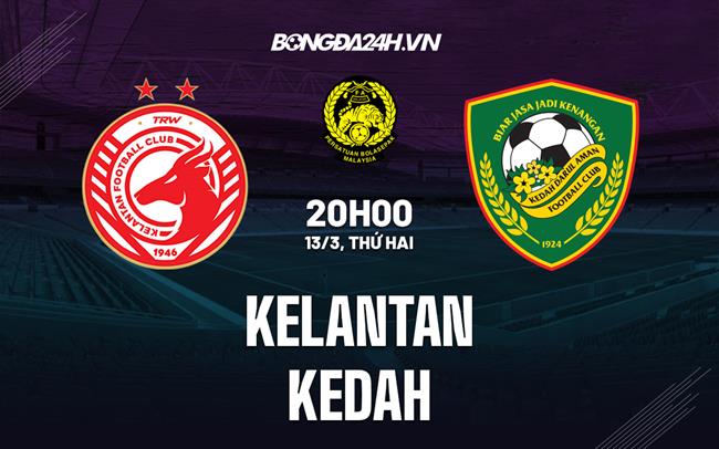 Nhận định -  Kelantan vs Kedah 20h00 ngày 13/3 (VĐQG Malaysia 2023)