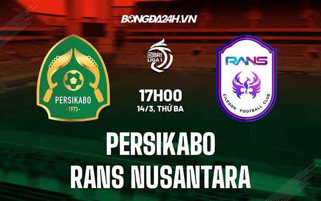 Nhận định Persikabo vs RANS Nusantara 17h00 ngày 14/3 (VĐQG Indonesia 2022/23)