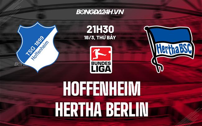 Nhận định Hoffenheim vs Hertha Berlin 21h30 ngày 18/3 (Bundesliga 2022/23)