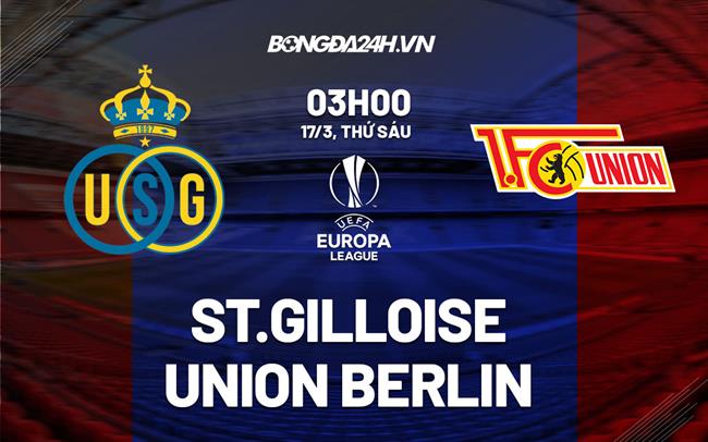 Nhận định Saint Gilloise vs Union Berlin 3h00 ngày 17/3 (Europa League 2022/23)