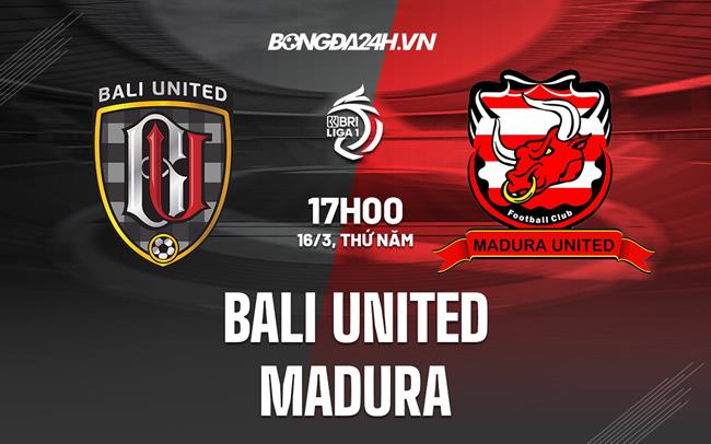Nhận định Bali United vs Madura 17h00 ngày 16/3 (VĐQG Indonesia 2022/23)