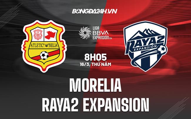 Nhận định Morelia vs Raya2 Expansion 8h05 ngày 16/3 (Hạng 2 Mexico 2023)