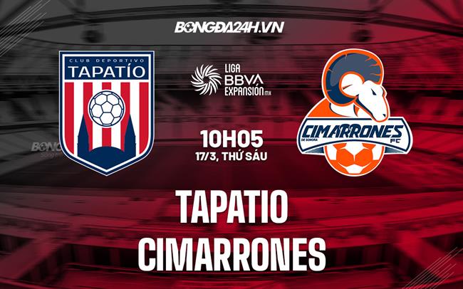 Nhận định Tapatio vs Cimarrones 10h05 ngày 17/3 (Hạng 2 Mexico 2023)