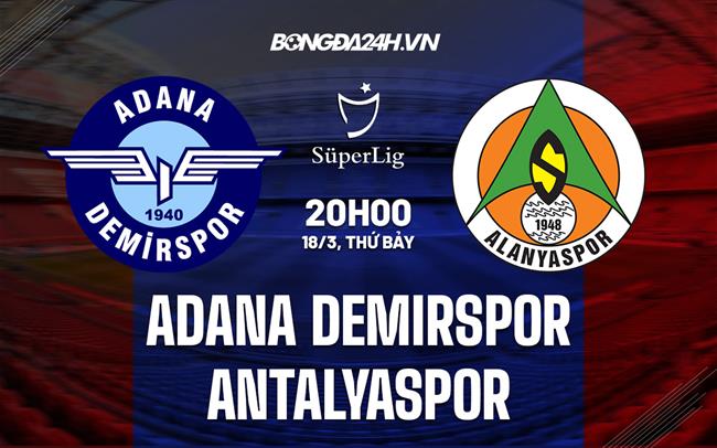 Nhận định Adana Demirspor vs Antalyaspor 20h00 ngày 18/3 (VĐQG Thổ Nhĩ Kỳ 2022/23)