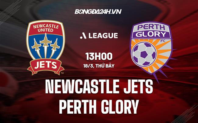 Nhận định Newcastle Jets vs Perth Glory 13h00 ngày 18/3 (VĐQG Australia 2022/23)
