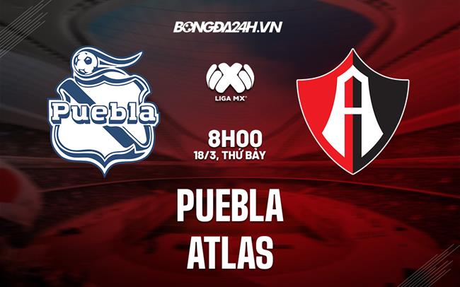 Nhận định bóng đá Puebla vs Atlas 8h00 ngày 18/3 (VĐQG Mexico 2023)