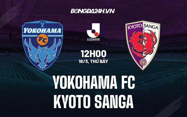 Nhận định Yokohama FC vs Kyoto Sanga 12h00 ngày 18/3 (VĐQG Nhật 2023)