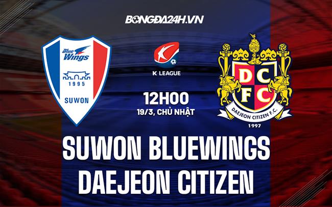 Nhận định Suwon Bluewings vs Daejeon Citizen 12h00 ngày 19/3 (VĐQG Hàn Quốc 2023)