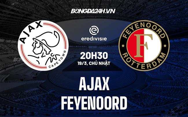 Nhận định bóng đá Ajax vs Feyenoord 20h30 ngày 19/3 (VĐQG Hà Lan 2022/23)