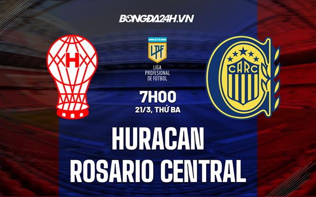 Nhận định Huracan vs Rosario Central 7h00 ngày 21/3 (VĐQG Argentina 2023)