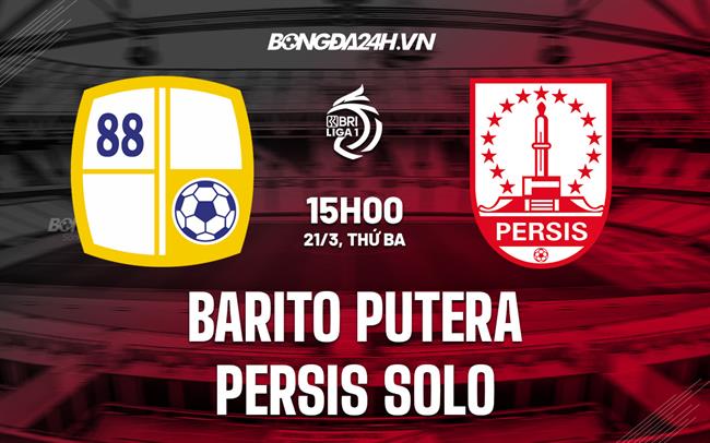 Nhận định Barito Putera vs Persis Solo 15h00 ngày 21/3 (VĐQG Indonesia 2022/23)