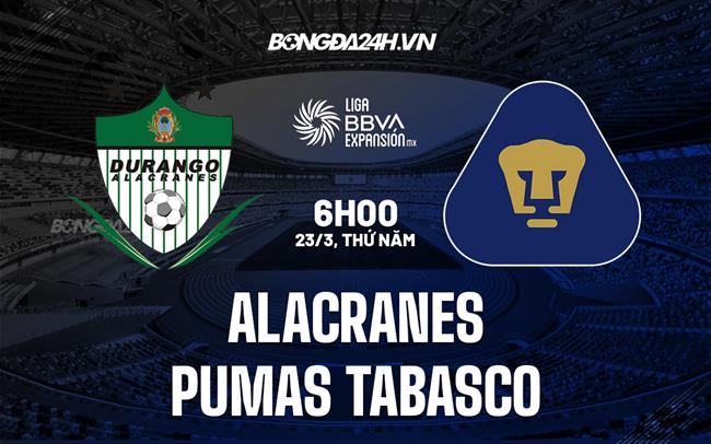Nhận định Alacranes vs Pumas Tabasco 06h00 ngày 23/3 (Hạng 2 Mexico 2023)