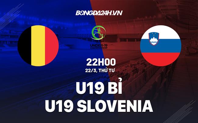 Nhận định - dự đoán U19 Bỉ vs U19 Slovenia 22h00 ngày 22/3 (Vòng loại U19 châu Âu 2023)