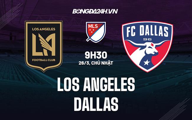 Nhận định Los Angeles vs Dallas 9h30 ngày 26/3 (Nhà nghề Mỹ 2023)