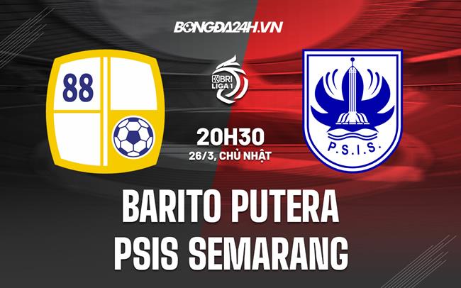 Nhận định Barito Putera vs PSIS Semarang 20h30 ngày 26/3 (VĐQG Indonesia 2022/23)
