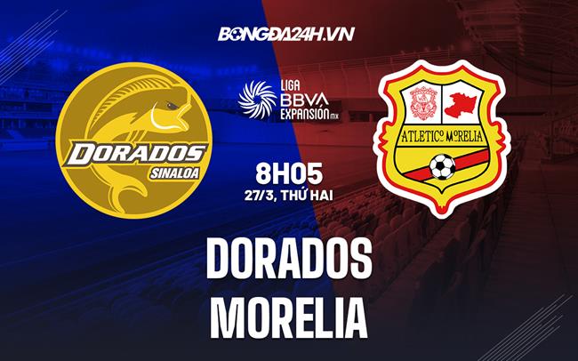 Nhận định Dorados vs Morelia 8h05 ngày 27/3 (Hạng 2 Mexico 2023)