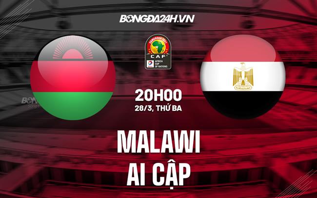 Nhận định Malawi vs Ai Cập 20h00 ngày 28/3 (Vòng loại Can 2023)