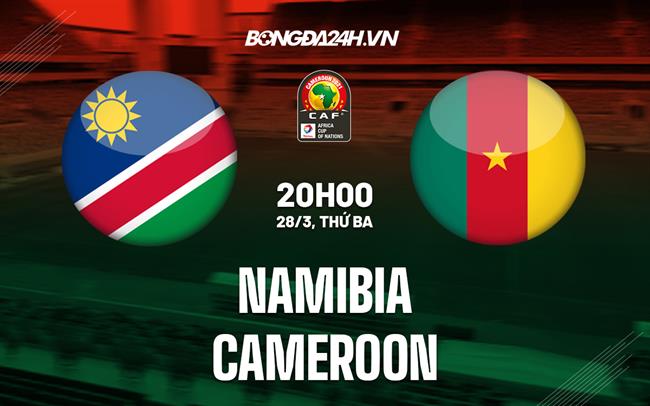 Nhận định - dự đoán Namibia vs Cameroon 20h00 ngày 28/3 (Vòng loại Can 2023)