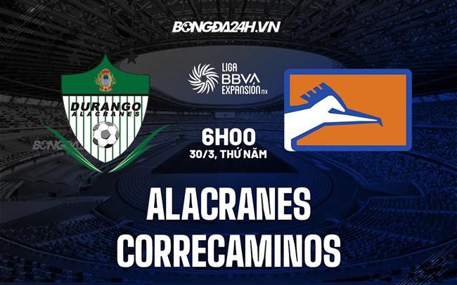 Nhận định Alacranes vs Correcaminos 6h00 ngày 30/3 (Hạng 2 Mexico 2023)