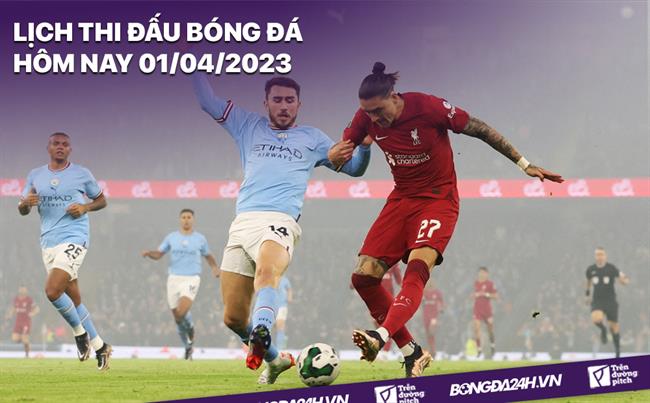 Lịch thi đấu bóng đá hôm nay 1/4: Man City - Liverpool; Bayern - Dortmund