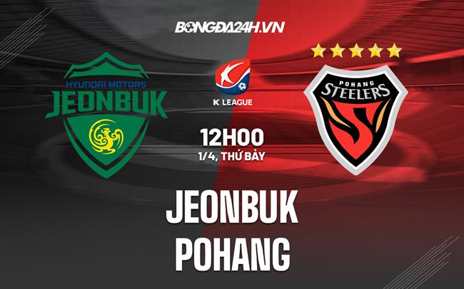 Nhận định bóng đá Jeonbuk vs Pohang 12h00 ngày 1/4 (VĐQG Hàn Quốc 2023)