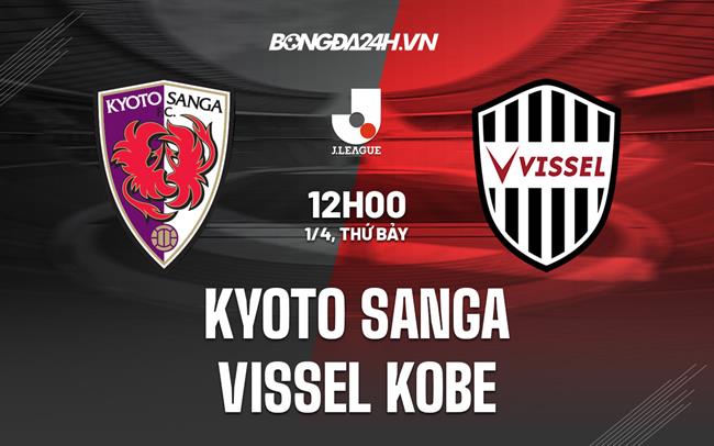 Nhận định Kyoto Sanga vs Vissel Kobe 12h00 ngày 1/4 (VĐQG Nhật Bản 2023)
