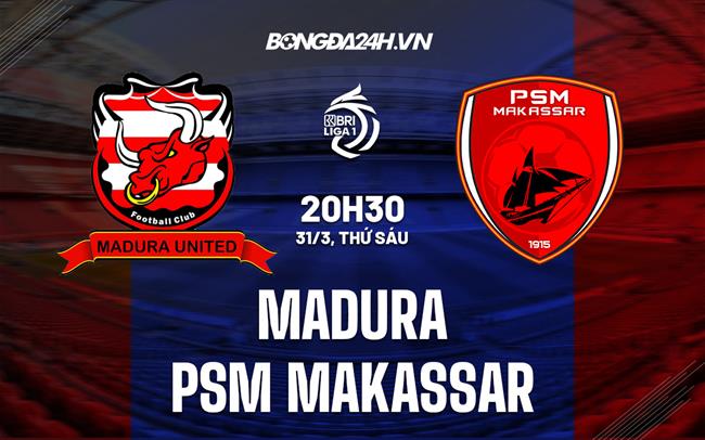 Nhận định Madura vs PSM Makassar 20h30 ngày 31/3 (VĐQG Indonesia 2022/23)