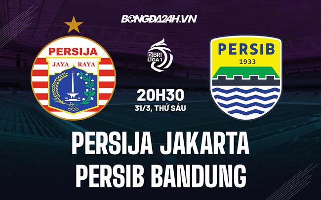 Nhận định Persija Jakarta vs Persib Bandung 20h30 ngày 31/3 (VĐQG Indonesia 2022/23)