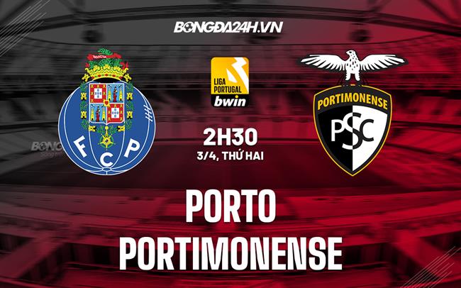 Nhận định Porto vs Portimonense 2h30 ngày 3/4 (VĐQG Bồ Đào Nha 2022/23)