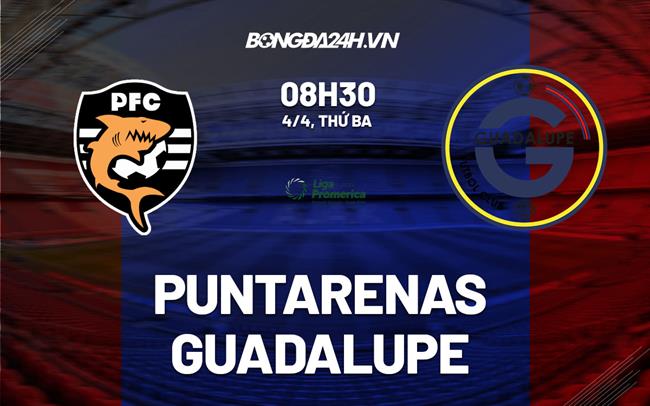 Nhận định Puntarenas vs Guadalupe 8h30 ngày 4/4 (VĐQG Costa Rica 2023)