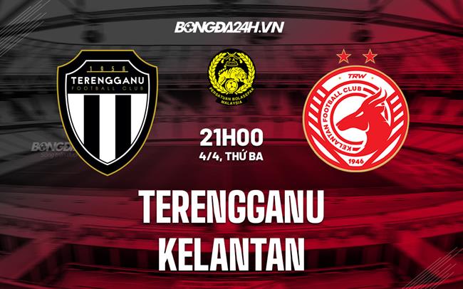 Nhận định Terengganu vs Kelantan 21h00 ngày 4/4 (VĐQG Malaysia 2023)