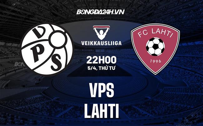 Nhận định Vaasa VPS vs Lahti 22h00 ngày 5/4 (VĐQG Phần Lan 2023)
