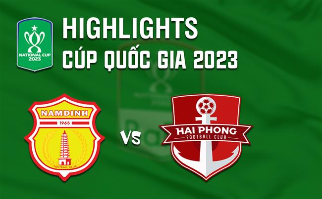 Video Nam dinh vs Hai Phong (Cup QG 2023)
