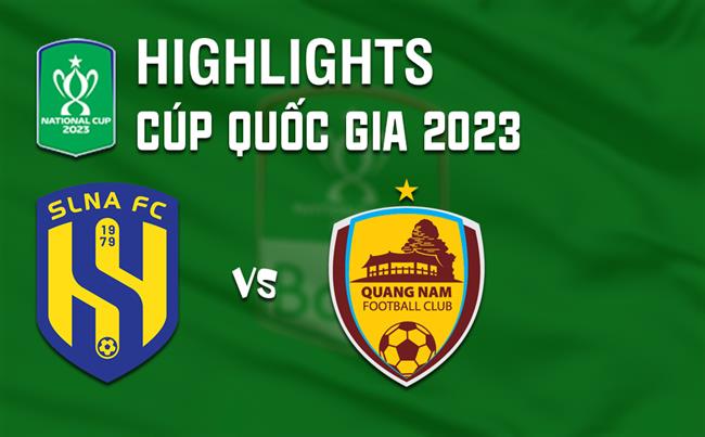 Video SLNA vs Quang Nam (Cup QG 2023)
