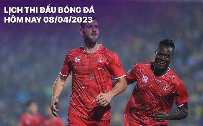 Lich thi dau bong da hom nay 8/4/2023