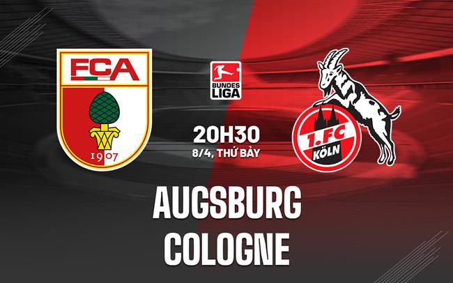 Nhận định bóng đá Augsburg vs Cologne 20h30 ngày 8/4 (VĐQG Đức 2022/23)