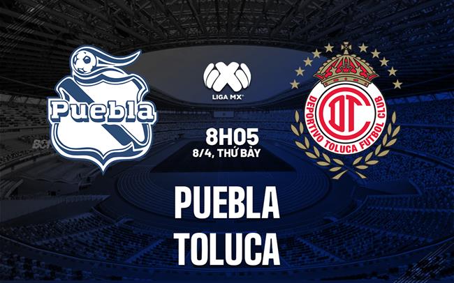 Nhận định bóng đá Puebla vs Toluca 8h05 ngày 8/4 (VĐQG Mexico 2023)