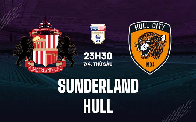 Nhận định bóng đá Sunderland vs Hull 23h30 ngày 7/4 (Hạng Nhất Anh 2022/23)