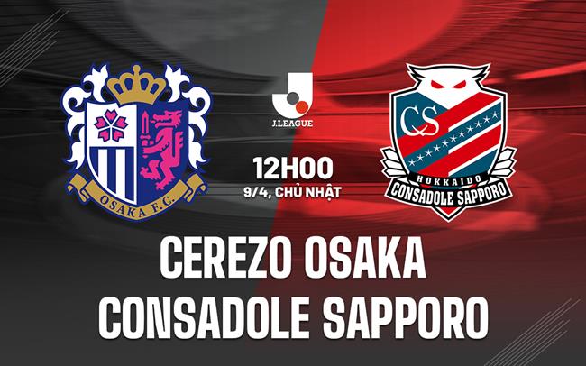 Nhận định Cerezo Osaka vs Consadole Sapporo 12h00 ngày 9/4 (VĐQG Nhật Bản 2023)