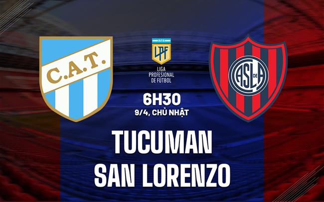 Nhận định Tucuman vs San Lorenzo 6h30 ngày 9/4 (VĐQG Argentina 2023)