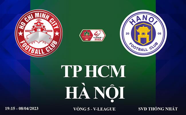 Trực tiếp TP HCM vs Hà Nội link xem V-League 8/4/2023 ở đâu ?