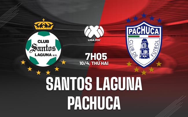 Nhận định Santos Laguna vs Pachuca 7h05 ngày 10/4 (VĐQG Mexico 2023)