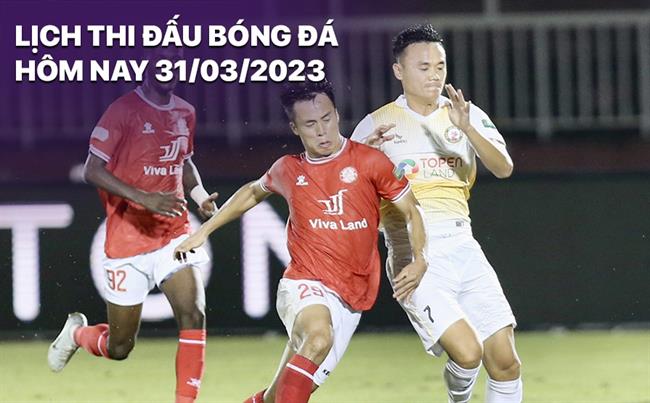 Lich thi dau bong da hom nay 31/3/2023