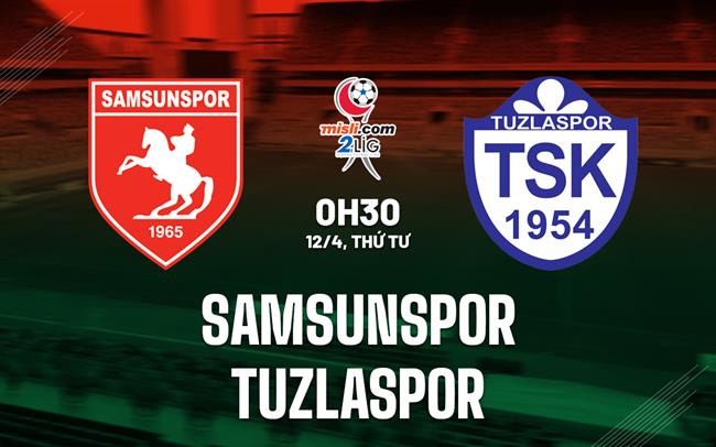 Nhận định Bóng đá Samsunspor Vs Tuzlaspor Hạng 2 Thổ Nhĩ Kỳ