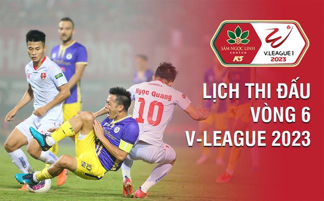 Lich thi dau vong 6 V-League 2023