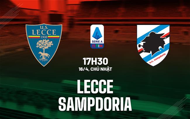 Nhận định bóng đá Lecce vs Sampdoria 17h30 ngày 16/4 (Serie A 2022/23)